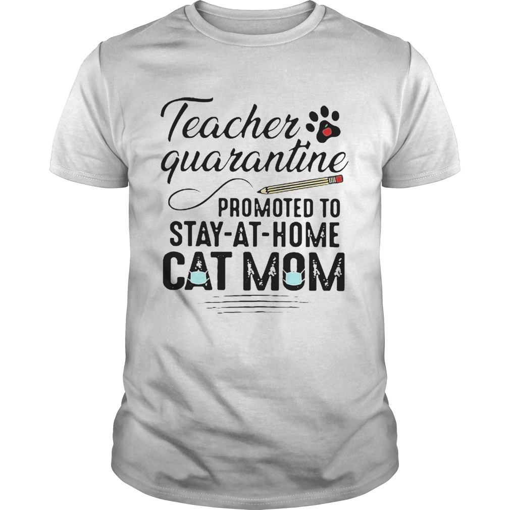 Teacher Quarantine Promoted To Stay At Home Cat Mom Shirt